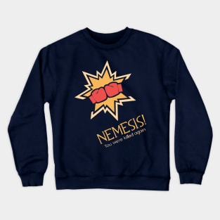 Nemesis! Crewneck Sweatshirt